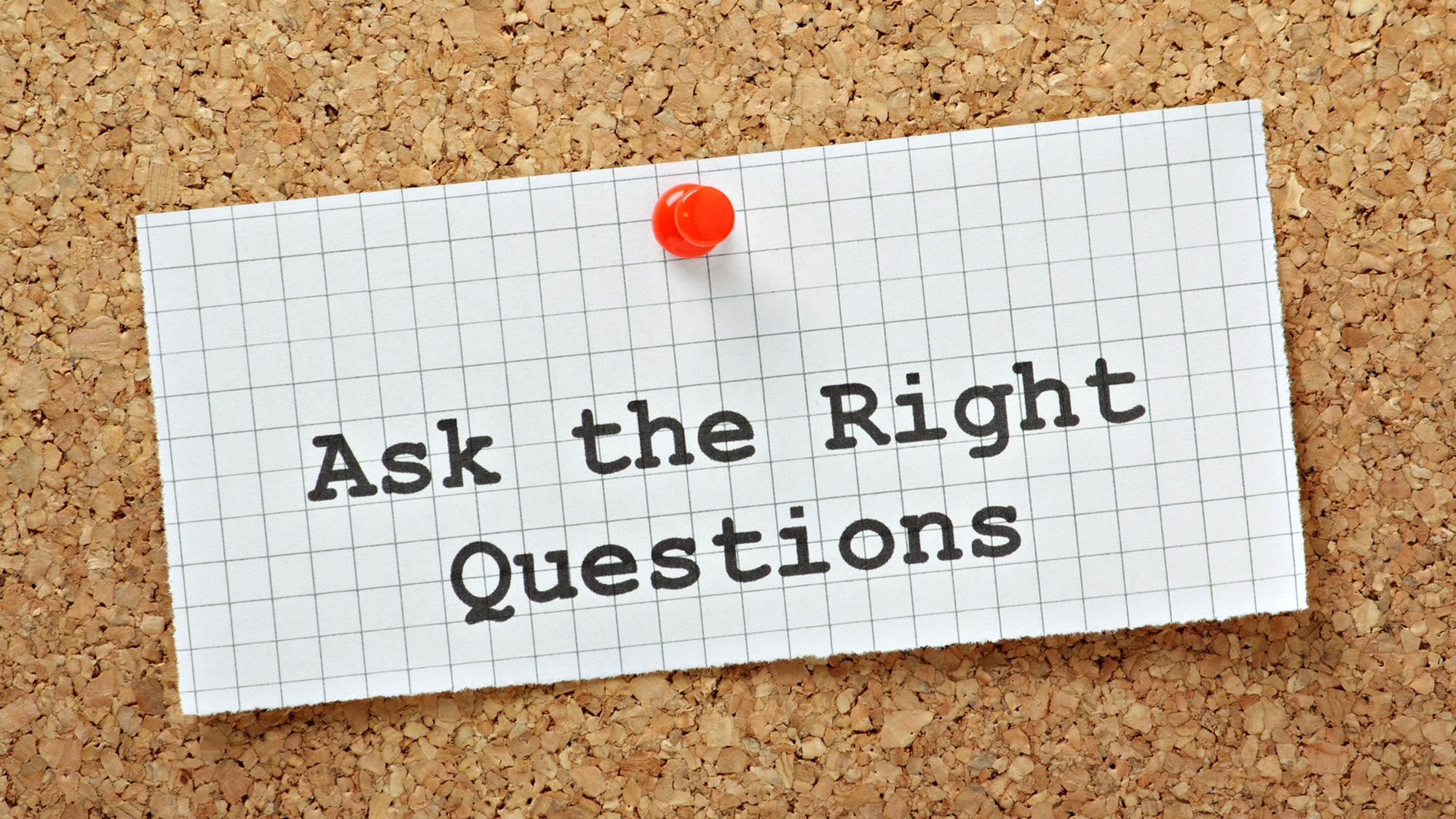 Quote on corkboard: Ask the Right Questions